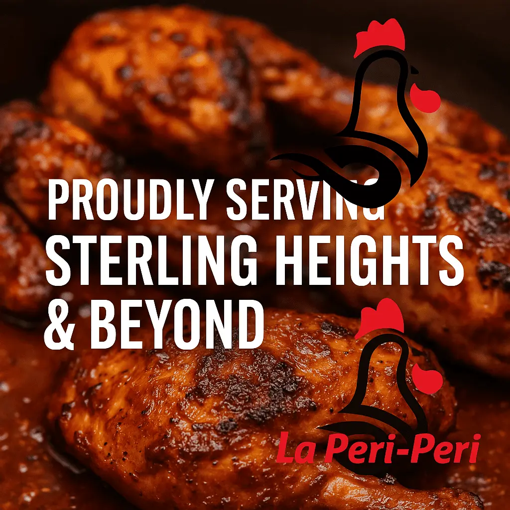 Flame-grilled Peri Peri chicken in spicy sauce with La Peri Peri logo and text saying Proudly Serving Sterling Heights & Beyond